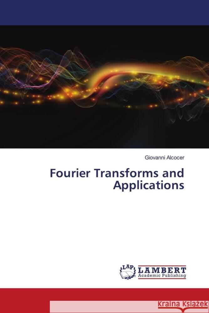 Fourier Transforms and Applications Alcocer, Giovanni 9786204197326 LAP Lambert Academic Publishing