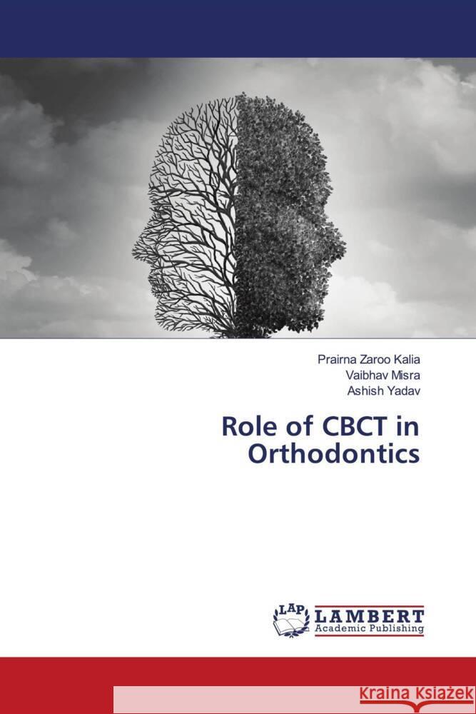 Role of CBCT in Orthodontics Kalia, Prairna Zaroo, Misra, Vaibhav, Yadav, Ashish 9786204197425