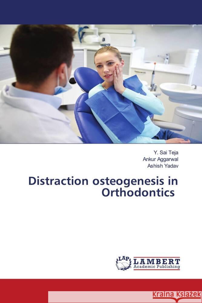 Distraction osteogenesis in Orthodontics Teja, Y. Sai, Aggarwal, Ankur, Yadav, Ashish 9786204197432