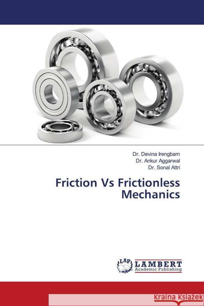 Friction Vs Frictionless Mechanics Irengbam, Dr. Devina, Aggarwal, Dr. Ankur, Attri, Dr. Sonal 9786204197470