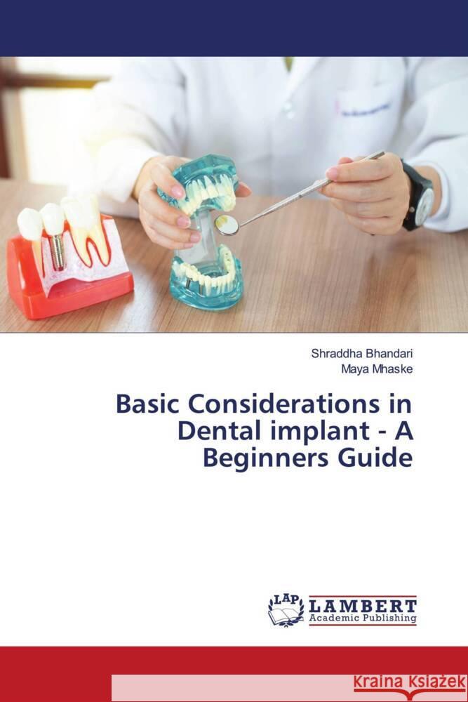 Basic Considerations in Dental implant - A Beginners Guide Bhandari, Shraddha, Mhaske, Maya 9786204197531