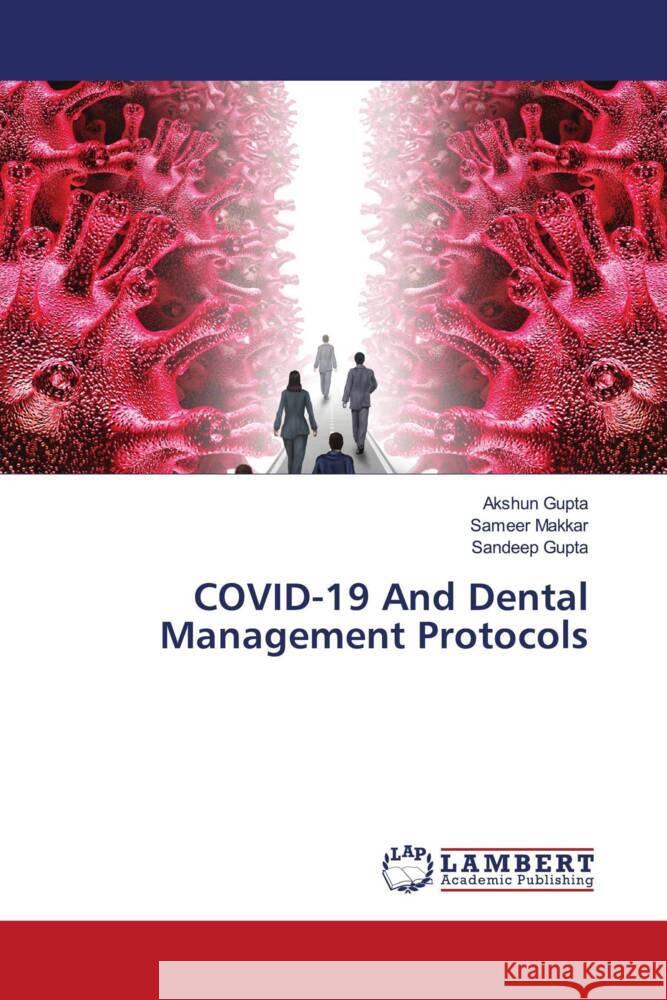 COVID-19 And Dental Management Protocols Gupta, Akshun, Makkar, Sameer, Gupta, Sandeep 9786204197722