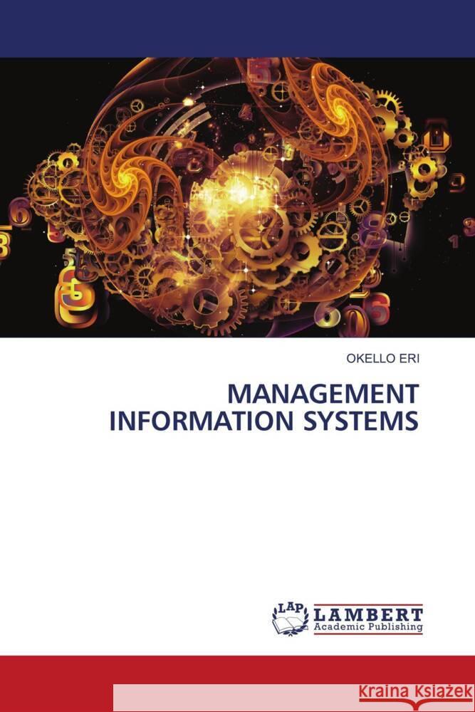 MANAGEMENT INFORMATION SYSTEMS Eri, Okello 9786204197784 LAP Lambert Academic Publishing