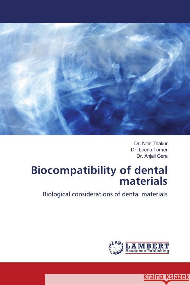 Biocompatibility of dental materials Thakur, Dr. Nitin, Tomer, Dr. Leena, Gera, Dr. Anjali 9786204198064