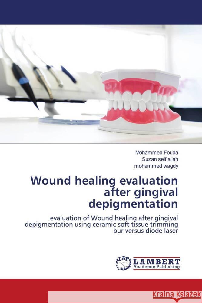 Wound healing evaluation after gingival depigmentation Fouda, Mohammed, seif allah, Suzan, wagdy, mohammed 9786204198101