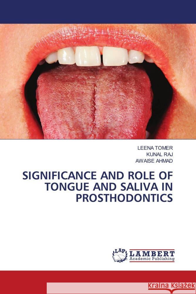 SIGNIFICANCE AND ROLE OF TONGUE AND SALIVA IN PROSTHODONTICS Tomer, Leena, Raj, Kunal, Ahmad, Awaise 9786204198118 LAP Lambert Academic Publishing