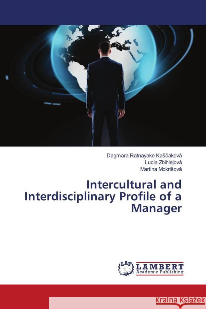 Intercultural and Interdisciplinary Profile of a Manager Ratnayake Kascáková, Dagmara, Zbihlejová, Lucia, Mokrisová, Martina 9786204198422 LAP Lambert Academic Publishing
