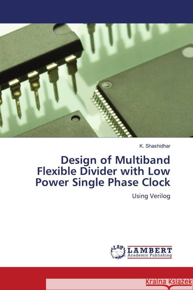 Design of Multiband Flexible Divider with Low Power Single Phase Clock Shashidhar, K. 9786204198705