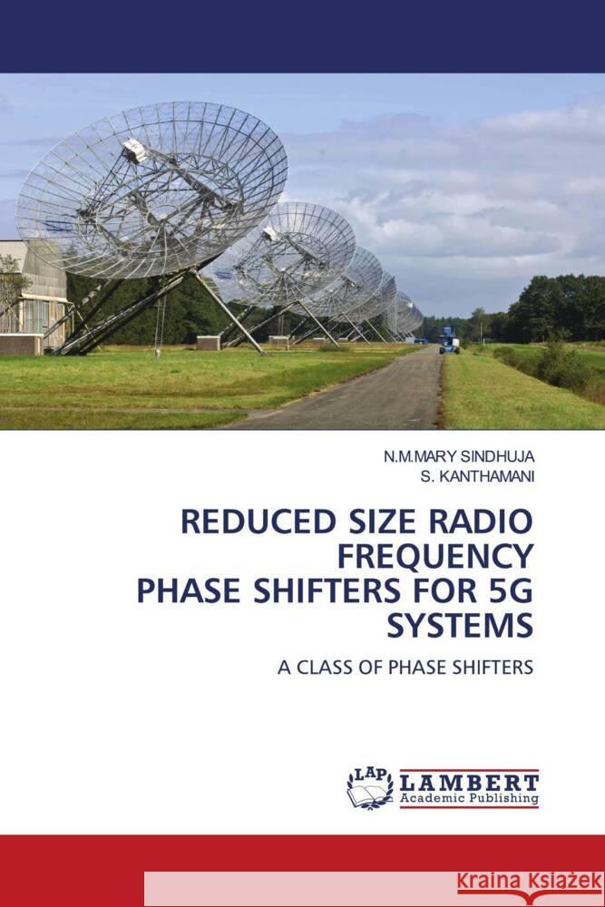 REDUCED SIZE RADIO FREQUENCY PHASE SHIFTERS FOR 5G SYSTEMS SINDHUJA, N.M.MARY, KANTHAMANI, S. 9786204198903