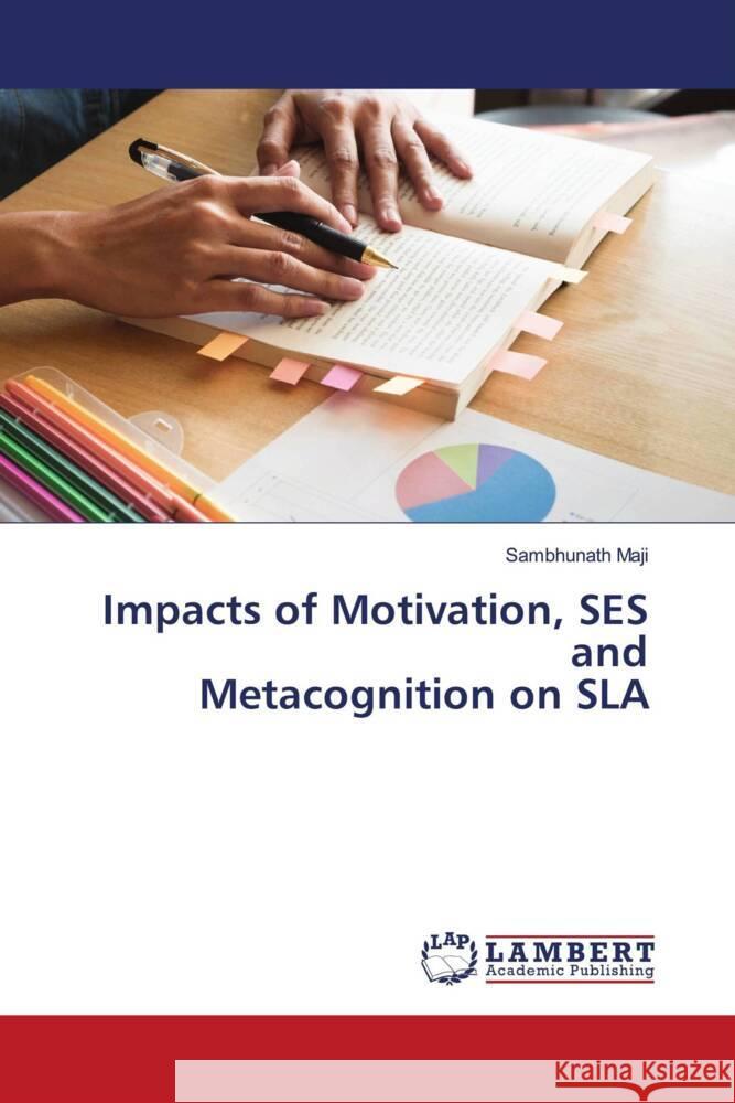 Impacts of Motivation, SES and Metacognition on SLA Maji, Sambhunath 9786204199016