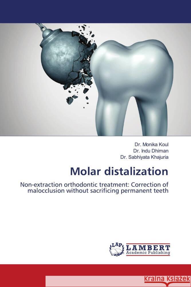 Molar distalization Koul, Dr. Monika, Dhiman, Dr. Indu, Khajuria, Dr. Sabhiyata 9786204199542 LAP Lambert Academic Publishing