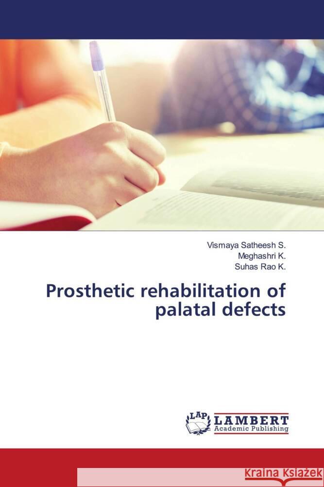 Prosthetic rehabilitation of palatal defects S., Vismaya Satheesh, K., Meghashri, K., Suhas Rao 9786204199580 LAP Lambert Academic Publishing