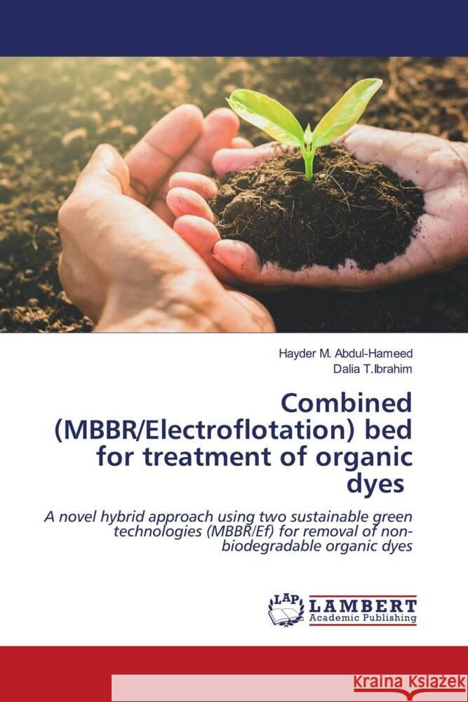 Combined (MBBR/Electroflotation) bed for treatment of organic dyes M. Abdul-hameed, Hayder, T.Ibrahim, Dalia 9786204199696