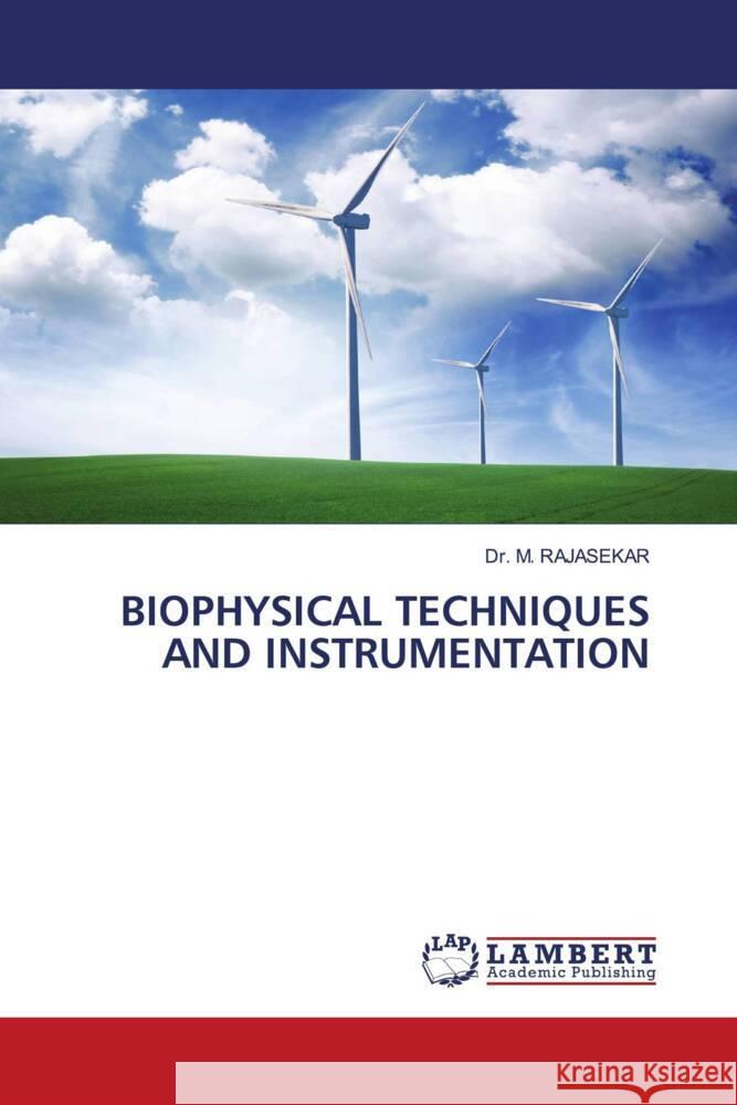 BIOPHYSICAL TECHNIQUES AND INSTRUMENTATION RAJASEKAR, Dr. M. 9786204199726 LAP Lambert Academic Publishing