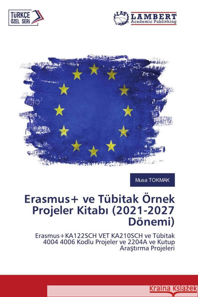 Erasmus+ ve Tübitak Örnek Projeler Kitabi (2021-2027 Dönemi) Tokmak, Musa 9786204199733