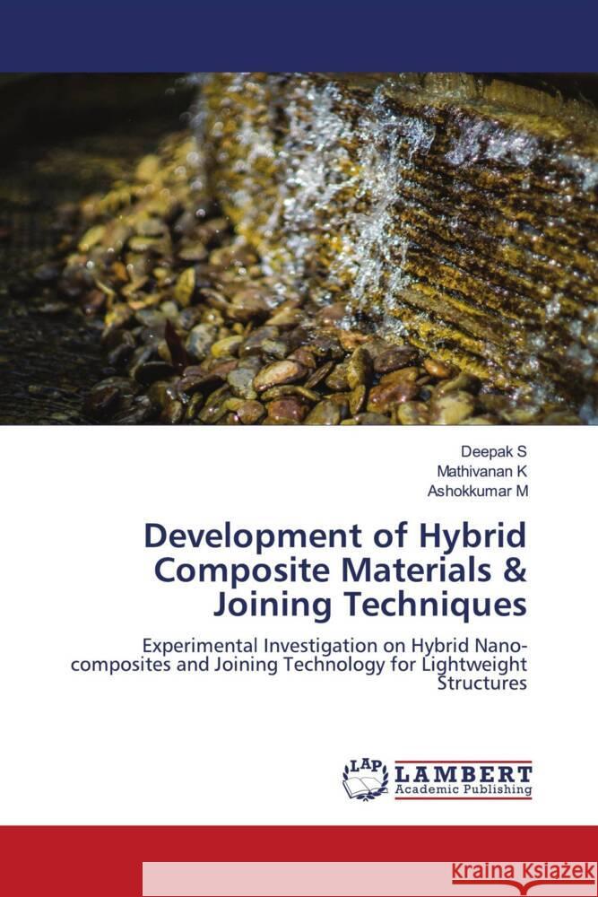 Development of Hybrid Composite Materials & Joining Techniques S, Deepak, K, Mathivanan, M, Ashokkumar 9786204199771 LAP Lambert Academic Publishing