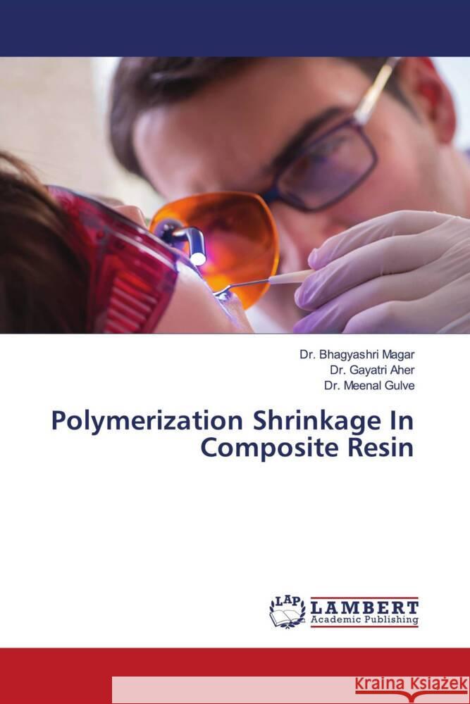 Polymerization Shrinkage In Composite Resin Magar, Dr. Bhagyashri, Aher, Dr. Gayatri, Gulve, Dr. Meenal 9786204199955