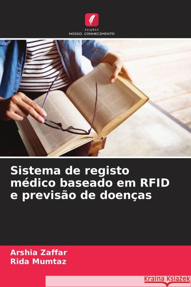 Sistema de registo médico baseado em RFID e previsão de doenças Zaffar, Arshia, Mumtaz, Rida 9786204200057 Edições Nosso Conhecimento