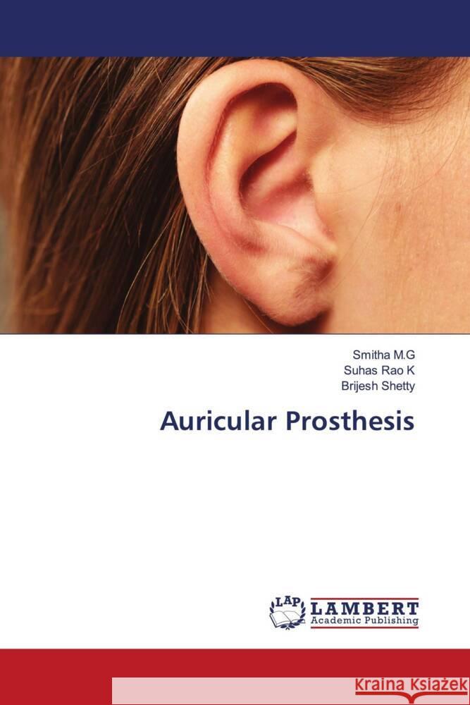 Auricular Prosthesis M.G, Smitha, K, Suhas Rao, Shetty, Brijesh 9786204200064