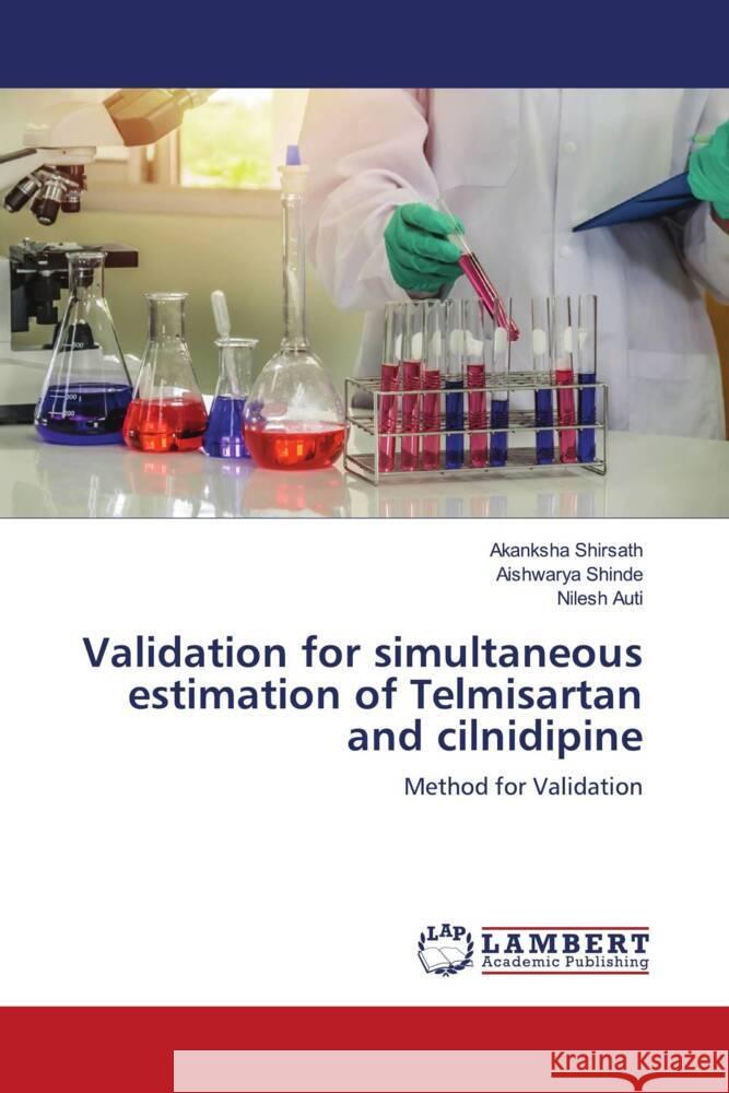 Validation for simultaneous estimation of Telmisartan and cilnidipine Shirsath, Akanksha, Shinde, Aishwarya, Auti, Nilesh 9786204200590