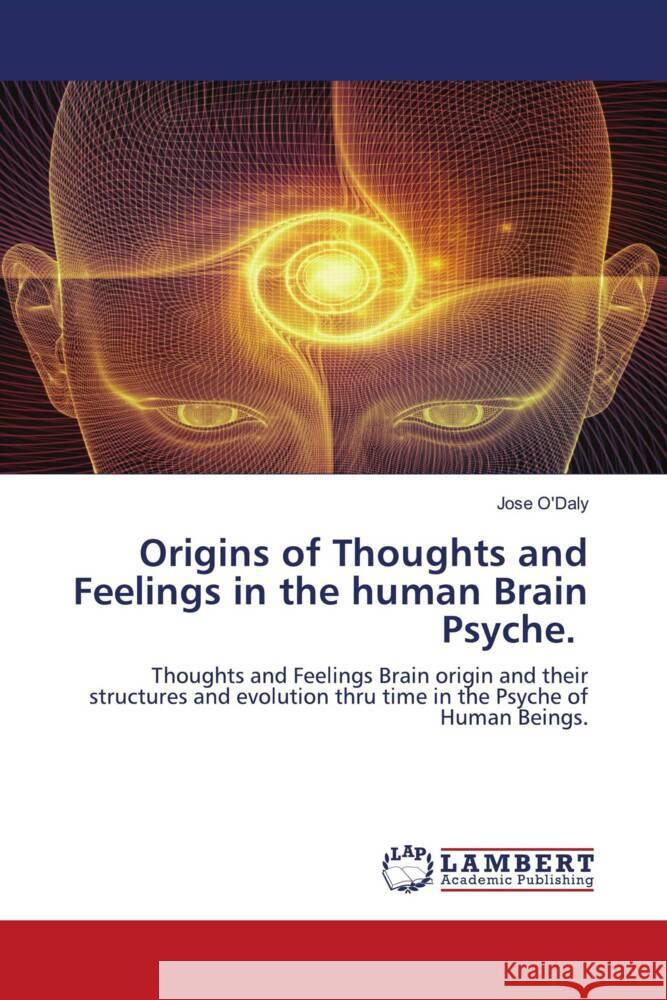 Origins of Thoughts and Feelings in the human Brain Psyche. O'Daly, Jose 9786204200637 LAP Lambert Academic Publishing