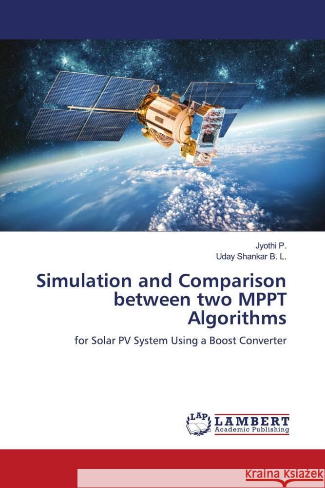 Simulation and Comparison between two MPPT Algorithms P., Jyothi, B. L., Uday Shankar 9786204200903 LAP Lambert Academic Publishing