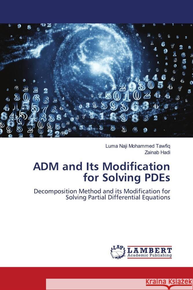 ADM and Its Modification for Solving PDEs Mohammed Tawfiq, Luma Naji, Hadi, Zainab 9786204201030 LAP Lambert Academic Publishing