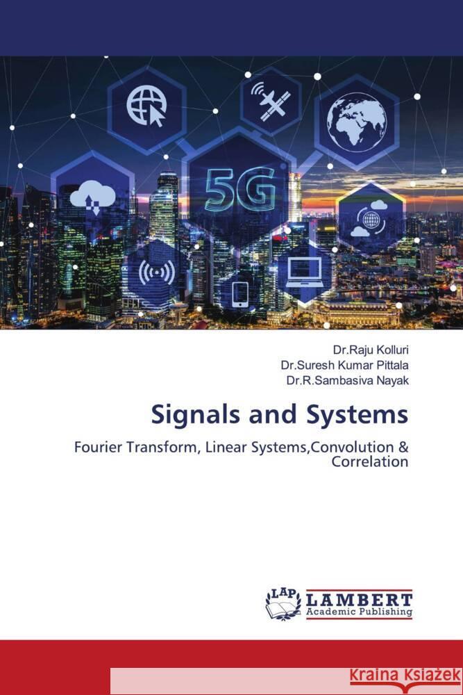 Signals and Systems Kolluri, Dr.Raju, Pittala, Dr.Suresh Kumar, Nayak, Dr.R.Sambasiva 9786204201061