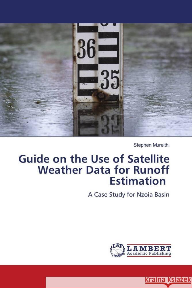 Guide on the Use of Satellite Weather Data for Runoff Estimation Mureithi, Stephen 9786204201191