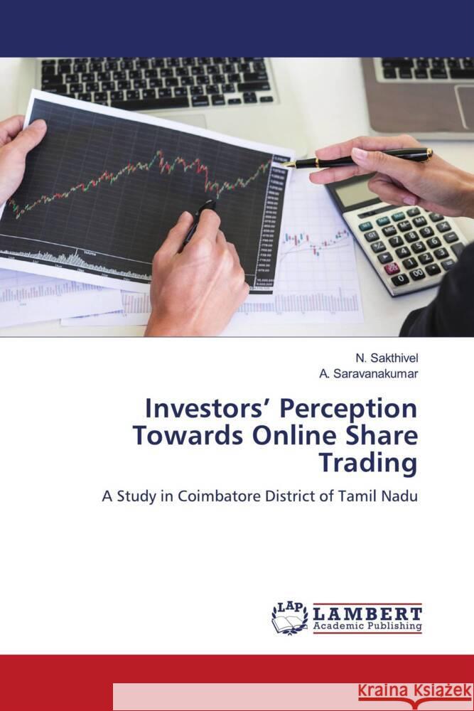 Investors' Perception Towards Online Share Trading Sakthivel, N., Saravanakumar, A. 9786204201252 LAP Lambert Academic Publishing