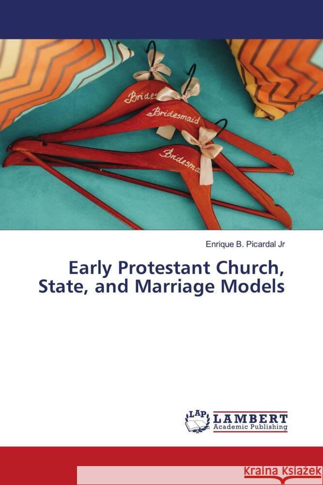 Early Protestant Church, State, and Marriage Models Picardal Jr, Enrique B. 9786204201320