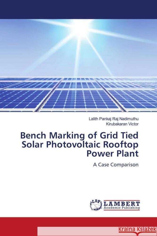 Bench Marking of Grid Tied Solar Photovoltaic Rooftop Power Plant Nadimuthu, Lalith Pankaj Raj, Victor, Kirubakaran 9786204201450