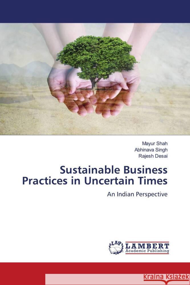 Sustainable Business Practices in Uncertain Times Shah, Mayur, Singh, Abhinava, Desai, Rajesh 9786204201481 LAP Lambert Academic Publishing