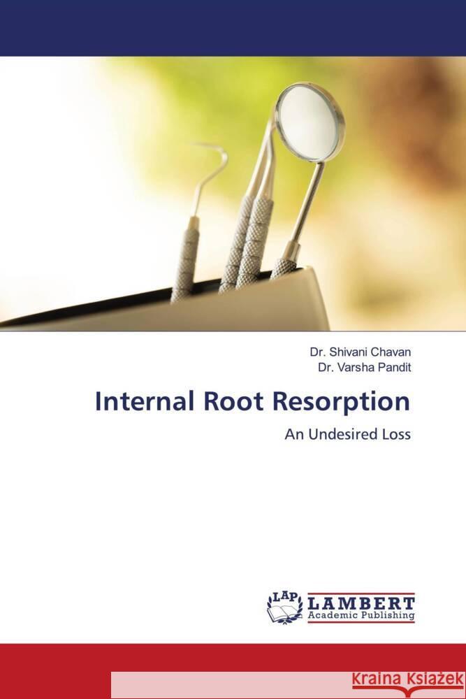 Internal Root Resorption Chavan, Dr. Shivani, Pandit, Dr. Varsha 9786204201610