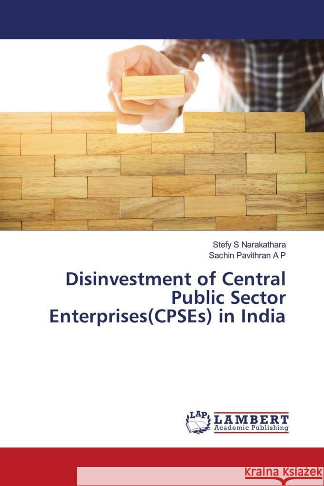 Disinvestment of Central Public Sector Enterprises(CPSEs) in India Narakathara, Stefy S, Pavithran A P, Sachin 9786204201627