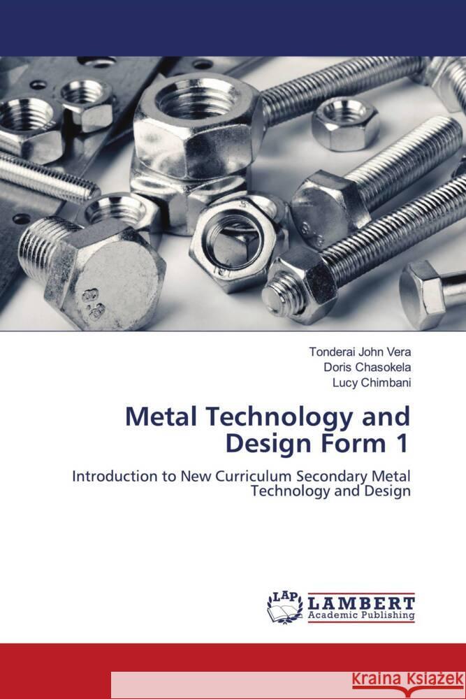 Metal Technology and Design Form 1 Vera, Tonderai John, Chasokela, Doris, Chimbani, Lucy 9786204201740