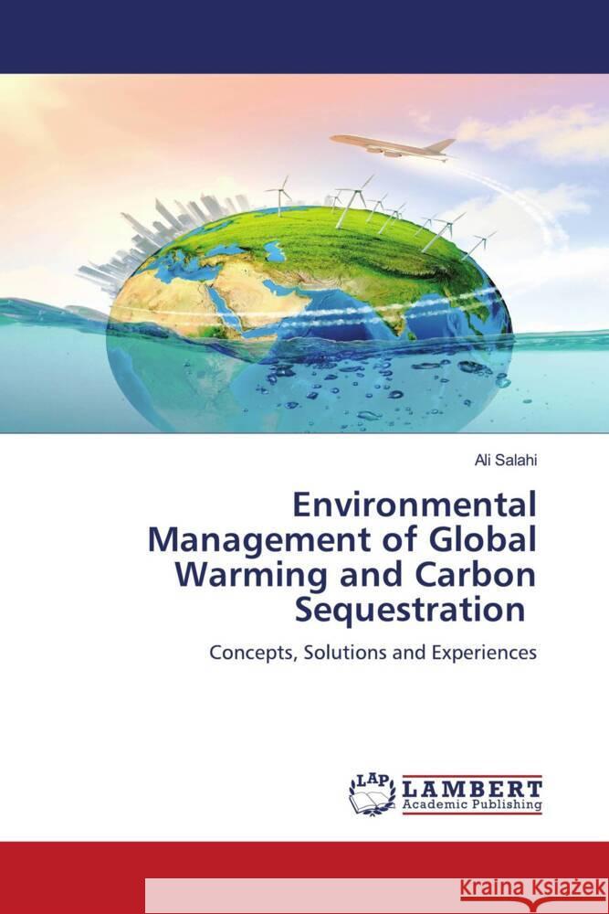 Environmental Management of Global Warming and Carbon Sequestration Salahi, Ali 9786204201788