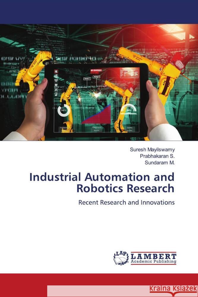 Industrial Automation and Robotics Research Mayilswamy, Suresh, S., Prabhakaran, M., Sundaram 9786204201856