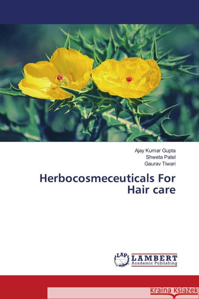 Herbocosmeceuticals For Hair care Gupta, Ajay Kumar, Patel, Shweta, Tiwari, Gaurav 9786204202112