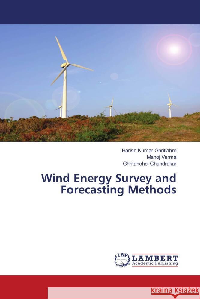 Wind Energy Survey and Forecasting Methods Ghritlahre, Harish Kumar, Verma, Manoj, Chandrakar, Ghritanchci 9786204202174 LAP Lambert Academic Publishing