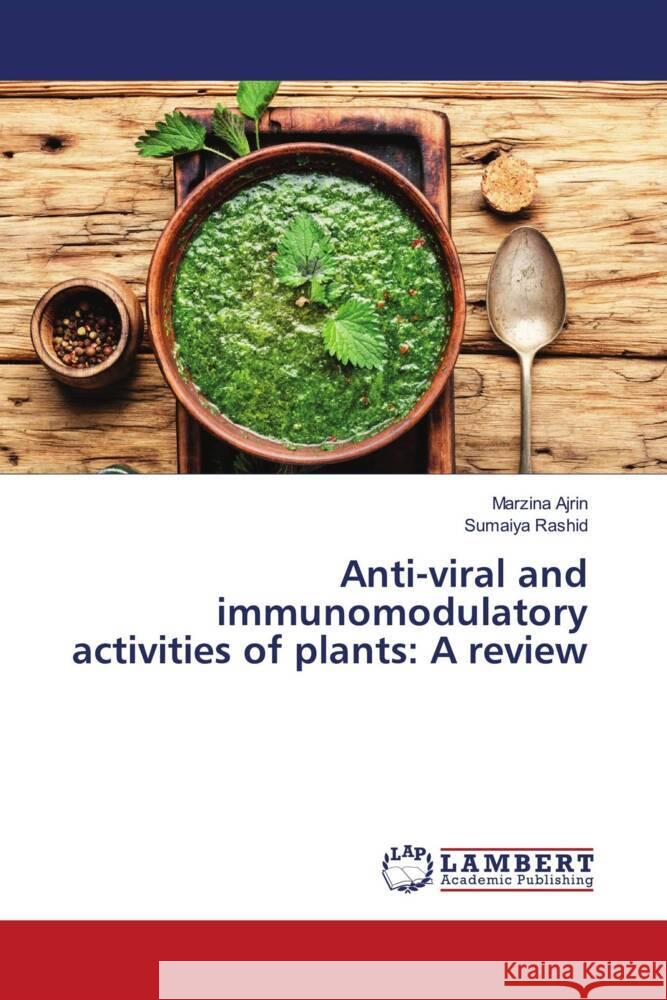 Anti-viral and immunomodulatory activities of plants: A review Ajrin, Marzina, Rashid, Sumaiya 9786204202303