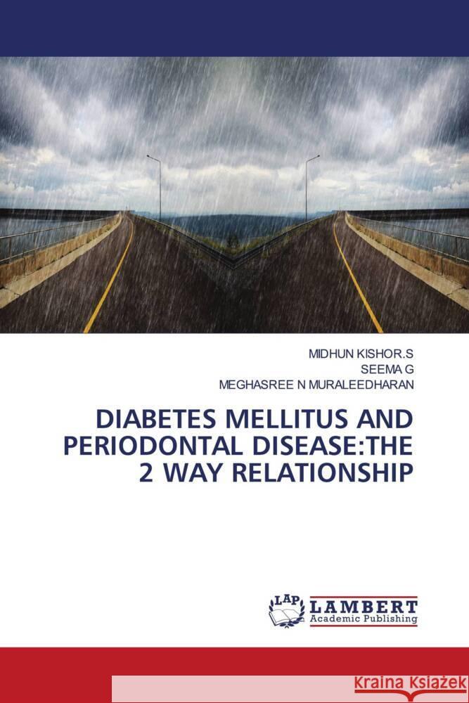 DIABETES MELLITUS AND PERIODONTAL DISEASE:THE 2 WAY RELATIONSHIP KISHOR.S, MIDHUN, G, SEEMA, MURALEEDHARAN, MEGHASREE N 9786204202334 LAP Lambert Academic Publishing