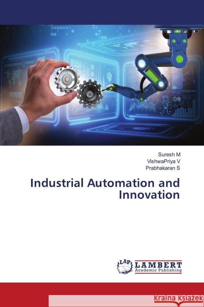 Industrial Automation and Innovation M, Suresh, V, VishwaPriya, S, Prabhakaran 9786204202372 LAP Lambert Academic Publishing