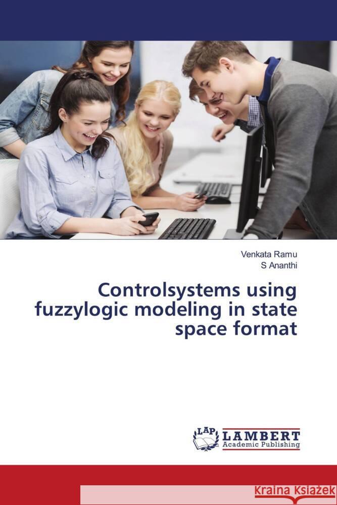 Controlsystems using fuzzylogic modeling in state space format Ramu, Venkata, Ananthi, S 9786204202389