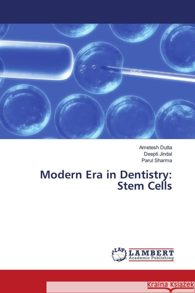 Modern Era in Dentistry: Stem Cells Dutta, Ametesh, Jindal, Deepti, Sharma, Parul 9786204202655