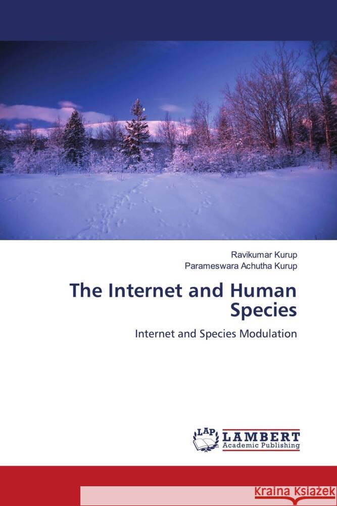 The Internet and Human Species Kurup, Ravikumar, Achutha Kurup, Parameswara 9786204202693 LAP Lambert Academic Publishing