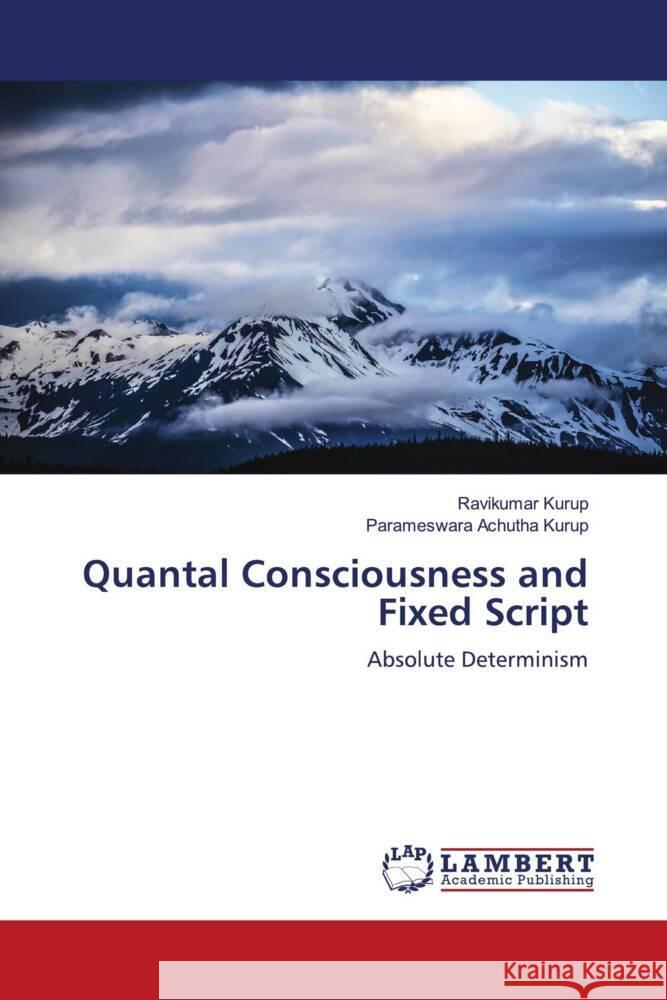 Quantal Consciousness and Fixed Script Kurup, Ravikumar, Achutha Kurup, Parameswara 9786204202709 LAP Lambert Academic Publishing