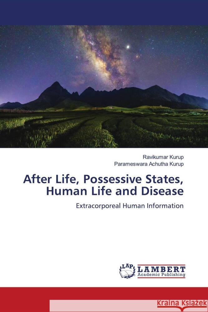 After Life, Possessive States, Human Life and Disease Kurup, Ravikumar, Achutha Kurup, Parameswara 9786204202778 LAP Lambert Academic Publishing