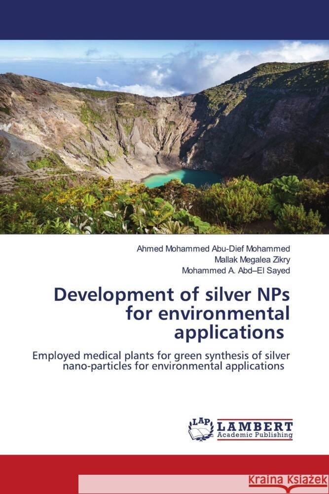 Development of silver NPs for environmental applications Abu-Dief Mohammed, Ahmed Mohammed, Zikry, Mallak Megalea, Abd-El Sayed, Mohammed A. 9786204203119