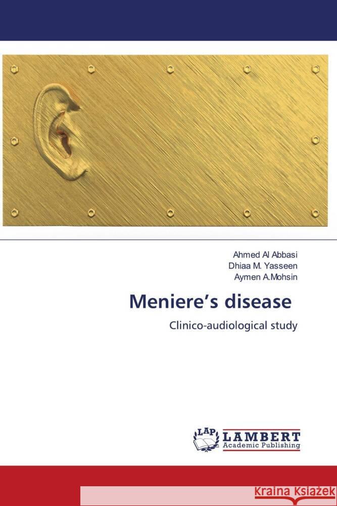 Meniere's disease Al Abbasi, Ahmed, M. Yasseen, Dhiaa, A.Mohsin, Aymen 9786204203126